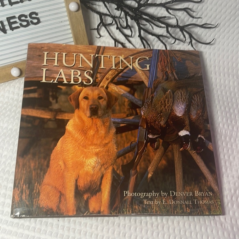 Hunting Labs: A Breed Above the Rest by E Donnall Thomas.